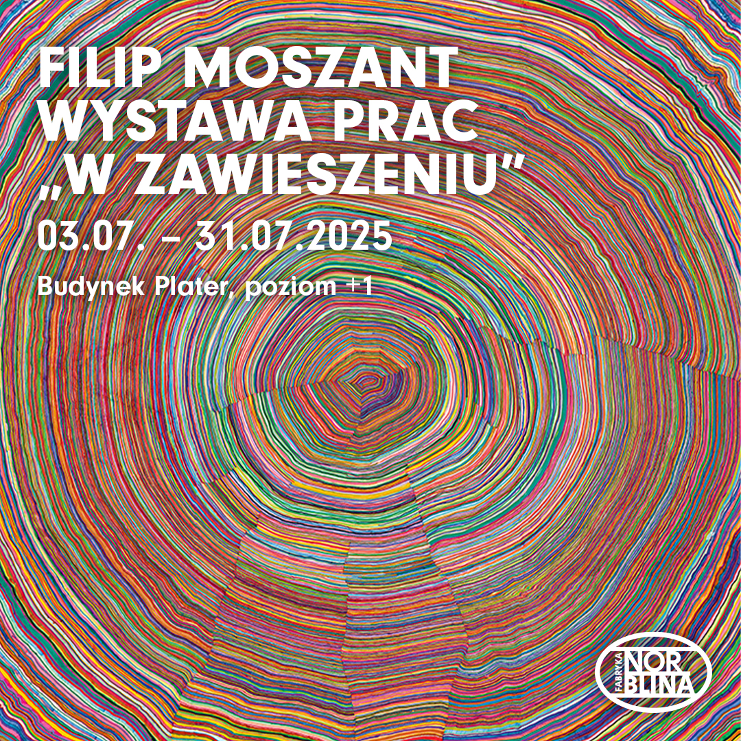 „W zawieszeniu” – wystawa Filipa Moszanta w Fabryce Norblina